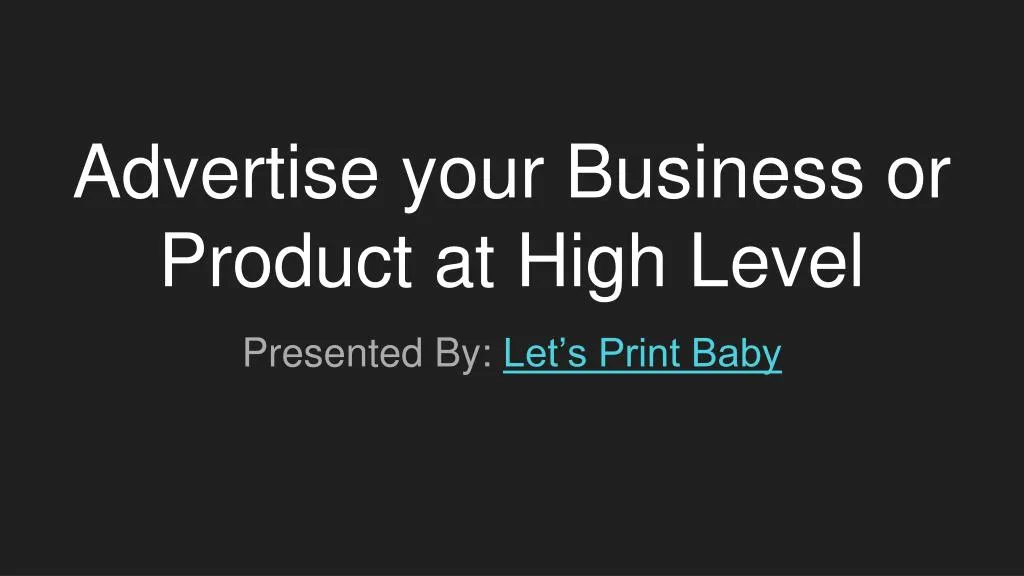 advertise your business or product at high level