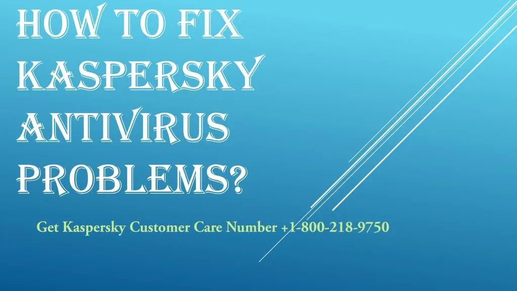 how to fix kaspersky antivirus problems