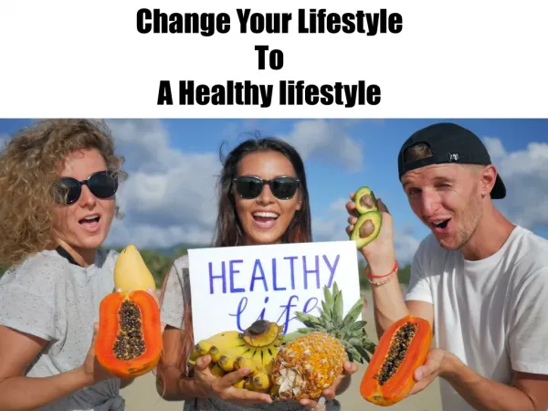 Change your lifestyle to a healthy lifestyle