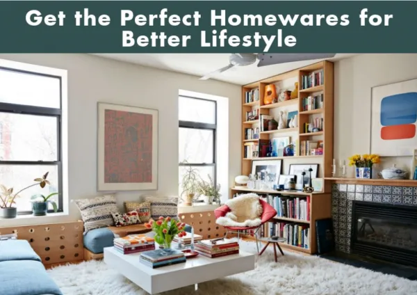 Get the perfect homeware for better lifestyle