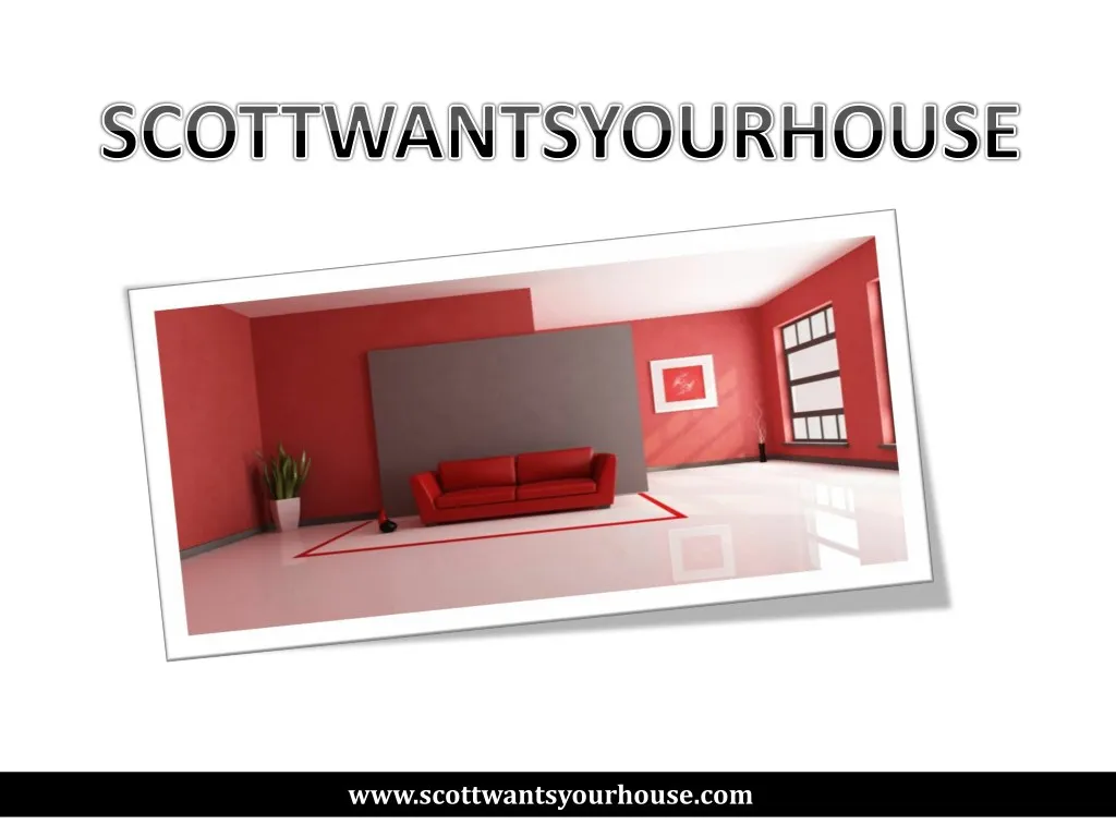 www scottwantsyourhouse comg