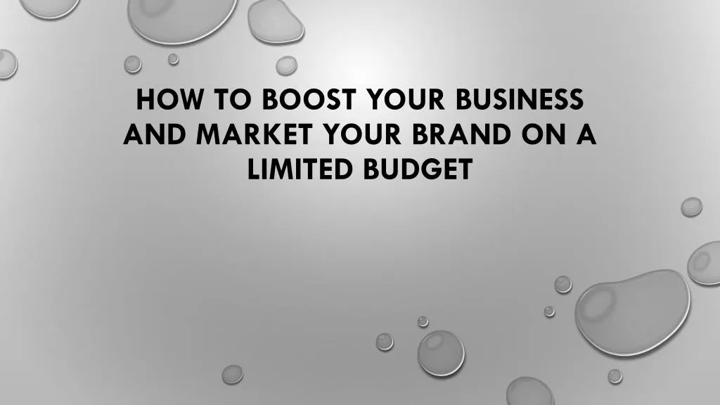 how to boost your business and market your brand on a limited budget