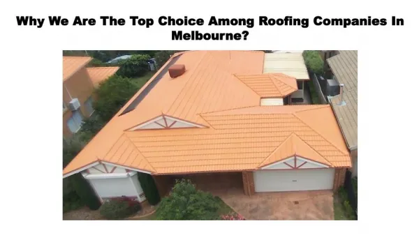 Why We Are The Top Choice Among Roofing Companies In Melbourne?