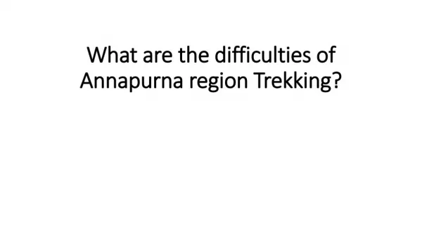 What are the difficulties of Annapurna region Trekking?