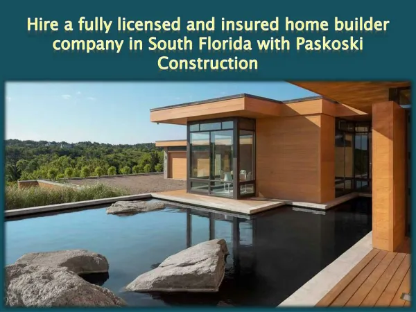 Hire a fully licensed and insured home builder company in South Florida with Paskoski Construction