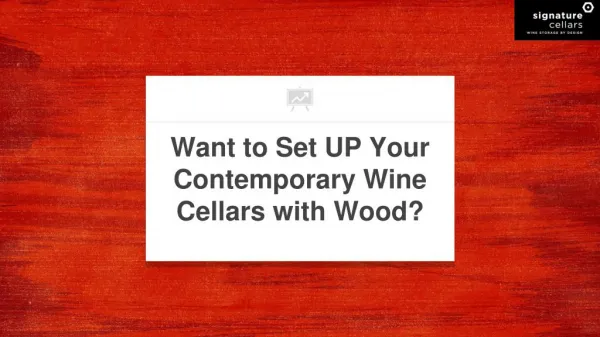 Want to Set UP Your Contemporary Wine Cellars with Wood?