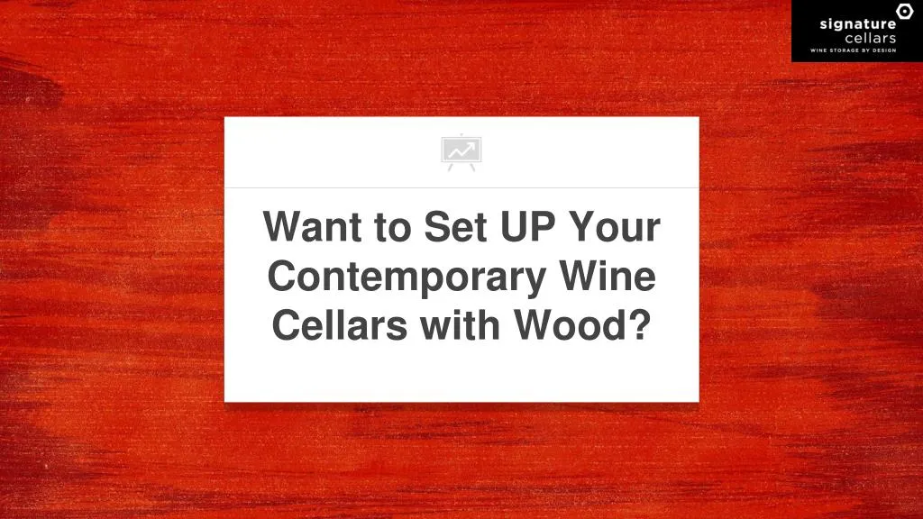 want to set up your contemporary wine cellars with wood