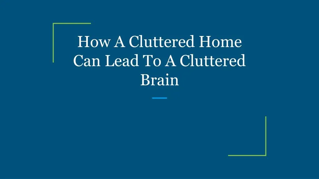 how a cluttered home can lead to a cluttered brain