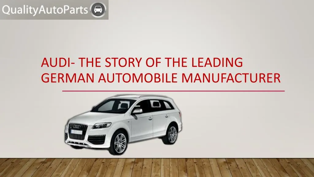audi the story of the leading german automobile manufacturer