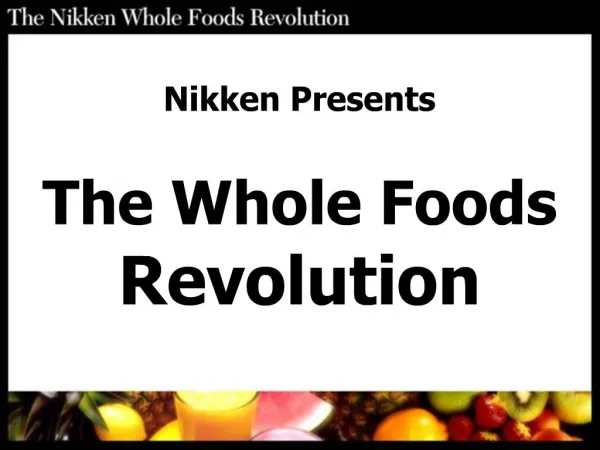 Nikken Presents The Whole Foods Revolution