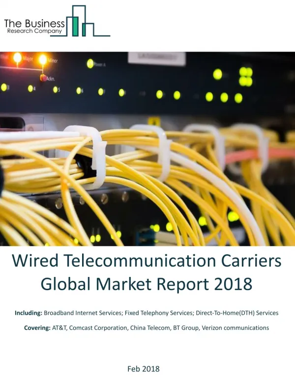 Wired Telecommunication Carriers Global Market Report 2018