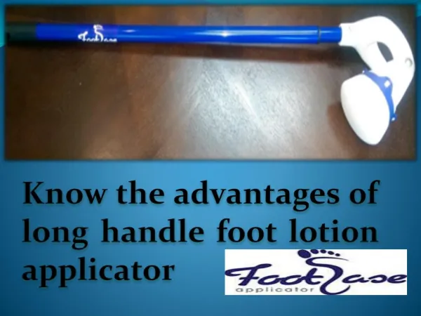Know the advantages of long handle foot lotion applicator