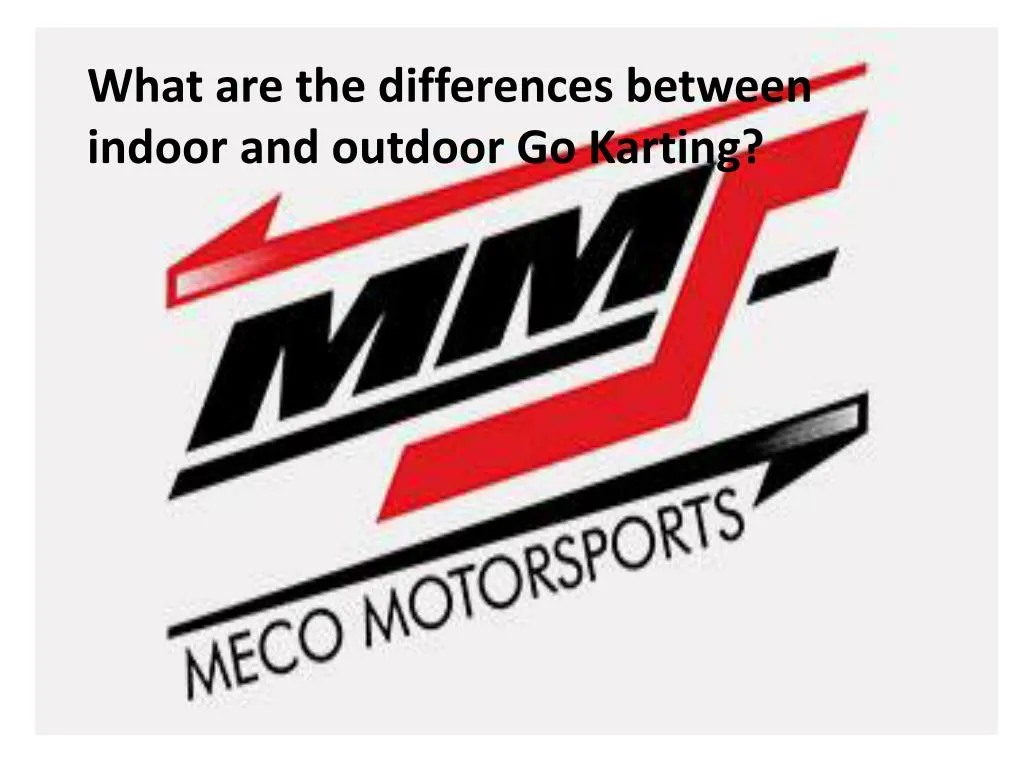 what are the differences between indoor and outdoor go karting