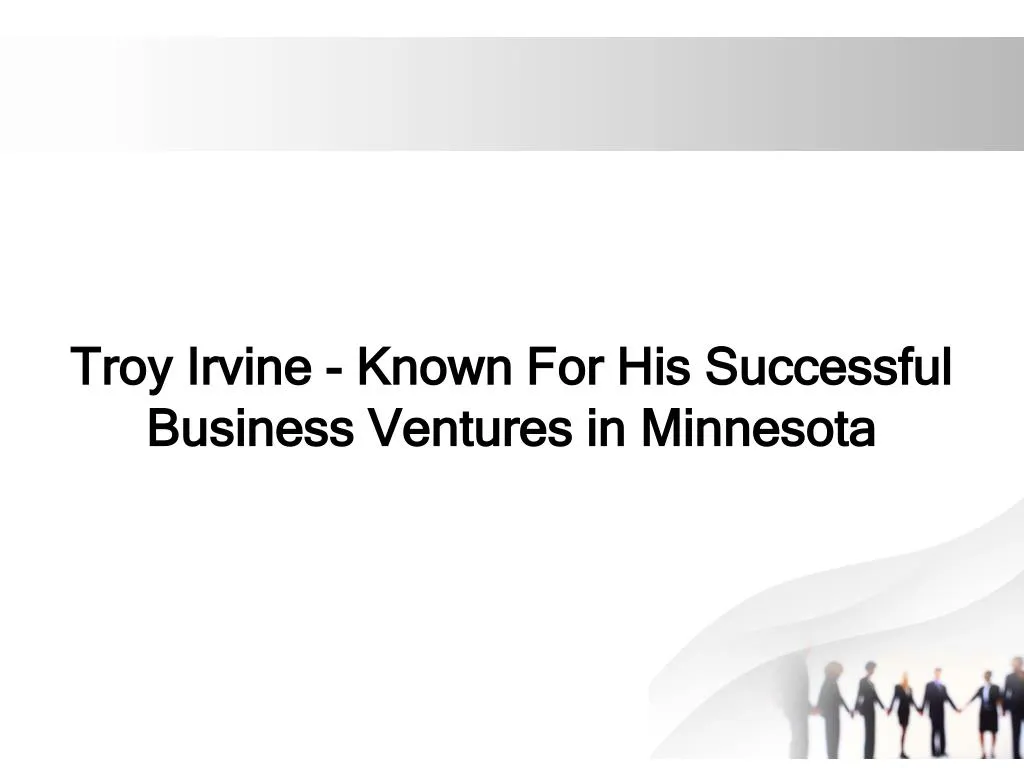 troy irvine known for his successful business