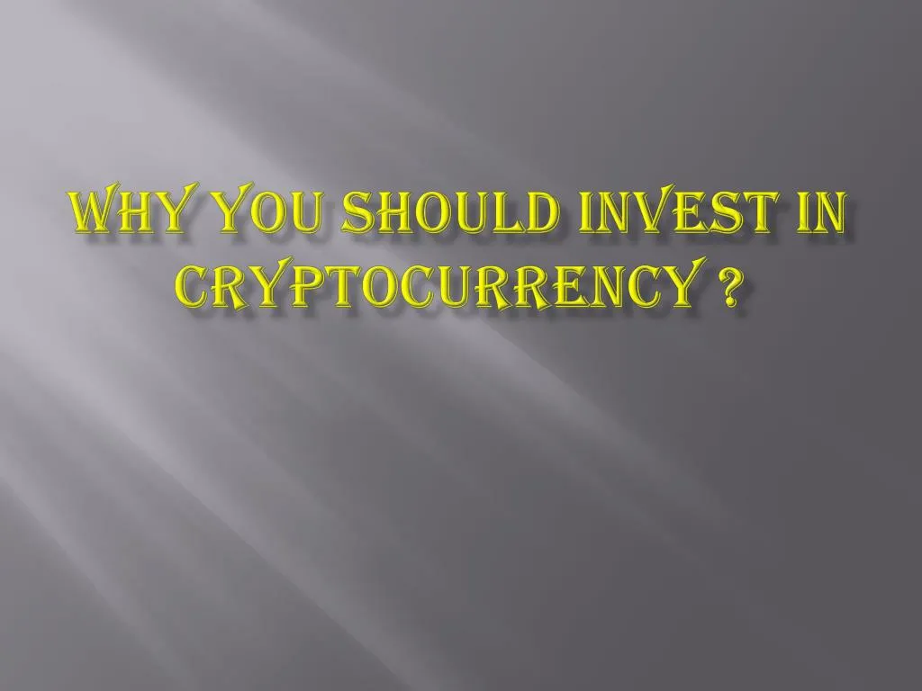 why you should invest in cryptocurrency
