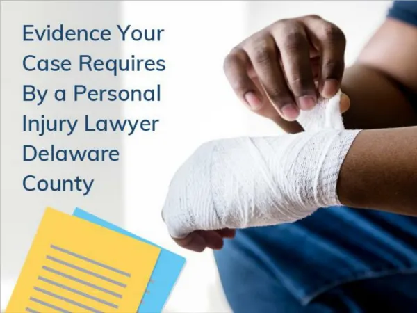 Evidence Your Case Requires By a Personal Injury Lawyer Delaware County