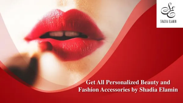 Get all personalized beauty, fashion, makeup accessories by Shadia Elamin