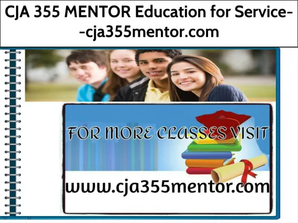CJA 355 MENTOR Education for Service--cja355mentor.com