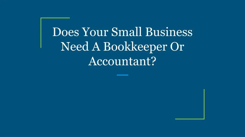 does your small business need a bookkeeper or accountant