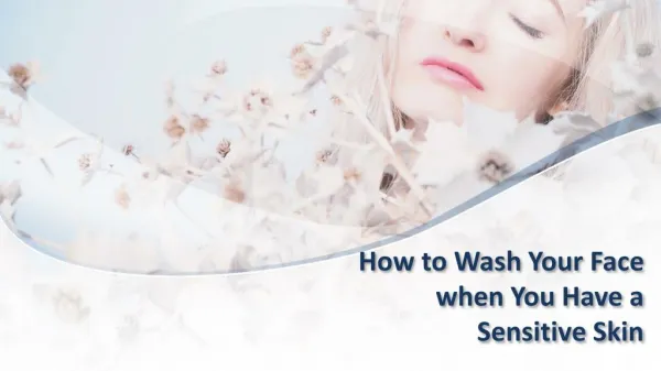 How to Wash Your Face when You Have a Sensitive Skin