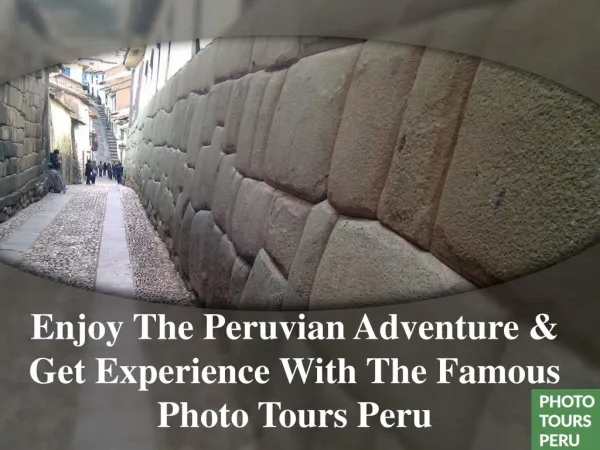 Enjoy The Peruvian Adventure & Get Experience With The Famous Photo Tours Peru