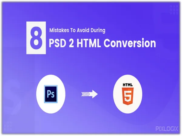 8 Mistakes to Avoid During PSD to HTML Conversion | Pixlogix Infotech Pvt. Ltd.