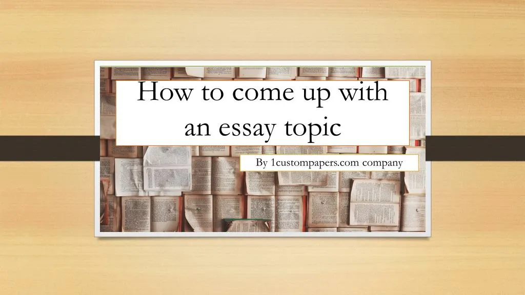 how to come up with an essay topic