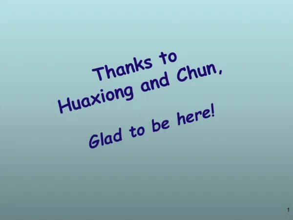 Thanks to Huaxiong and Chun, Glad to be here!
