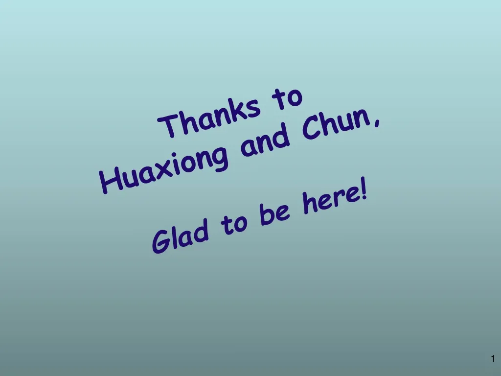 thanks to huaxiong and chun glad to be here