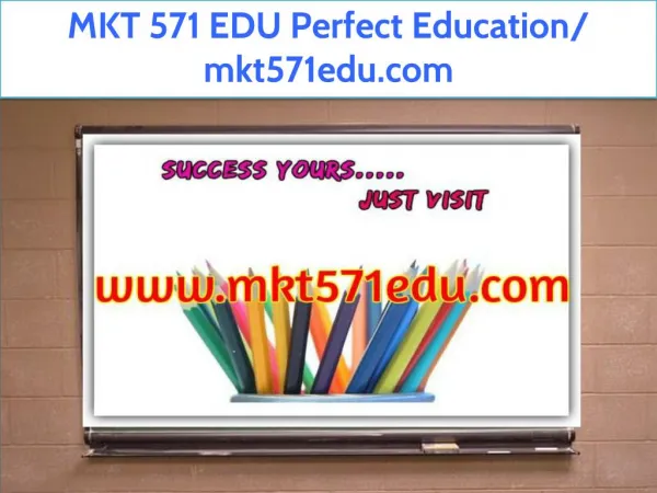 MKT 571 EDU Perfect Education/ mkt571edu.com
