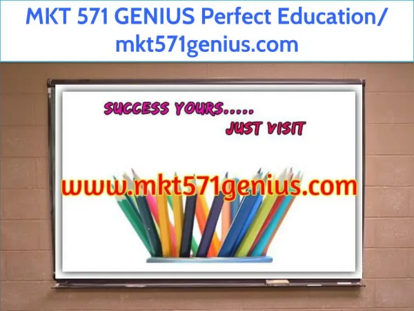 MKT 571 GENIUS Perfect Education/ mkt571genius.com