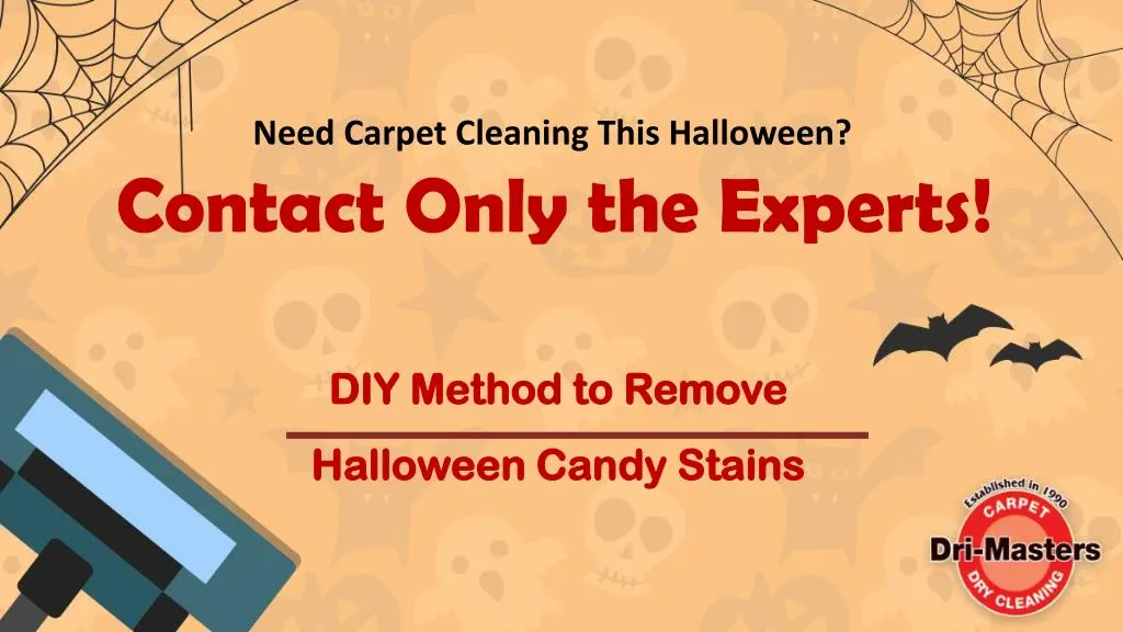 need carpet cleaning this halloween