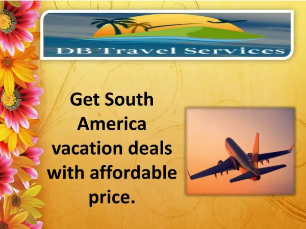 Get South America vacation deals with affordable price :