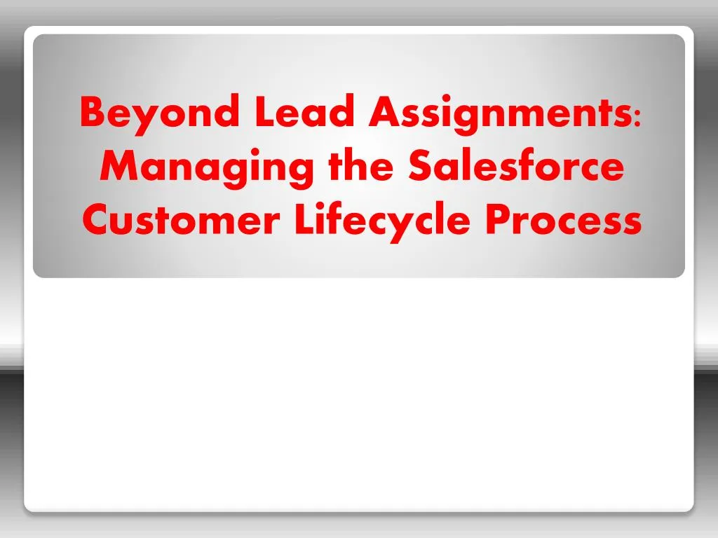 beyond lead assignments managing the salesforce customer lifecycle process