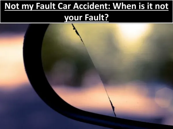 Not my Fault Car Accident: When is it not your Fault?