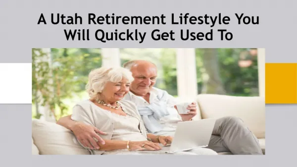 A Utah Retirement Lifestyle You Will Quickly Get Used To