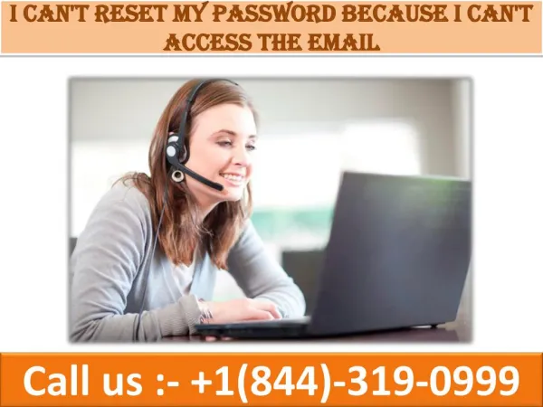 I can't reset my password because I can't access the email | 1(844)-319-0999