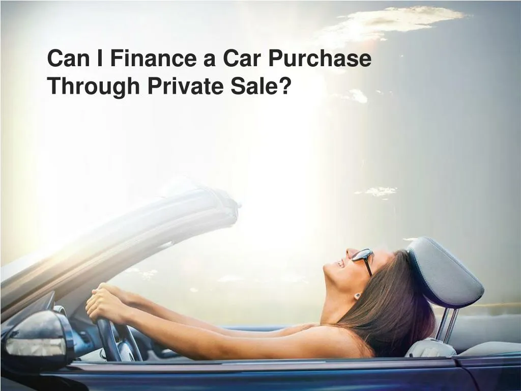 can i finance a car purchase through private sale