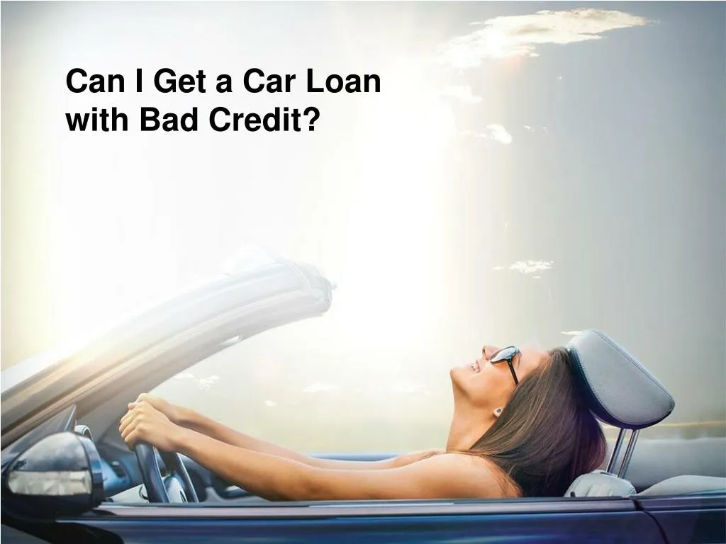 can i get a car loan with bad credit