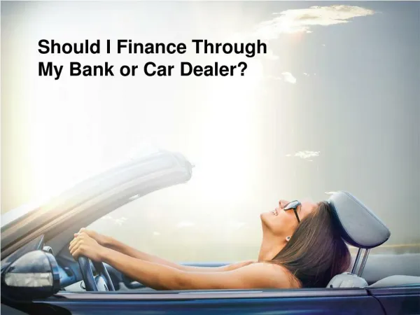 Should You Get Financing Through Bank or Car Dealer?