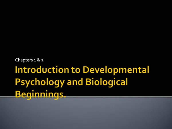 Introduction to Developmental Psychology and Biological Beginnings.