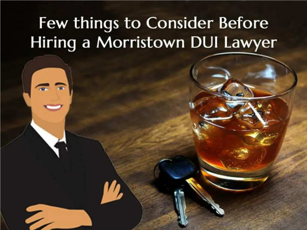few things to consider before hiring a morristown dui lawyer