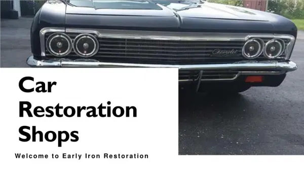 Best car restoration shops - Early iron restoration