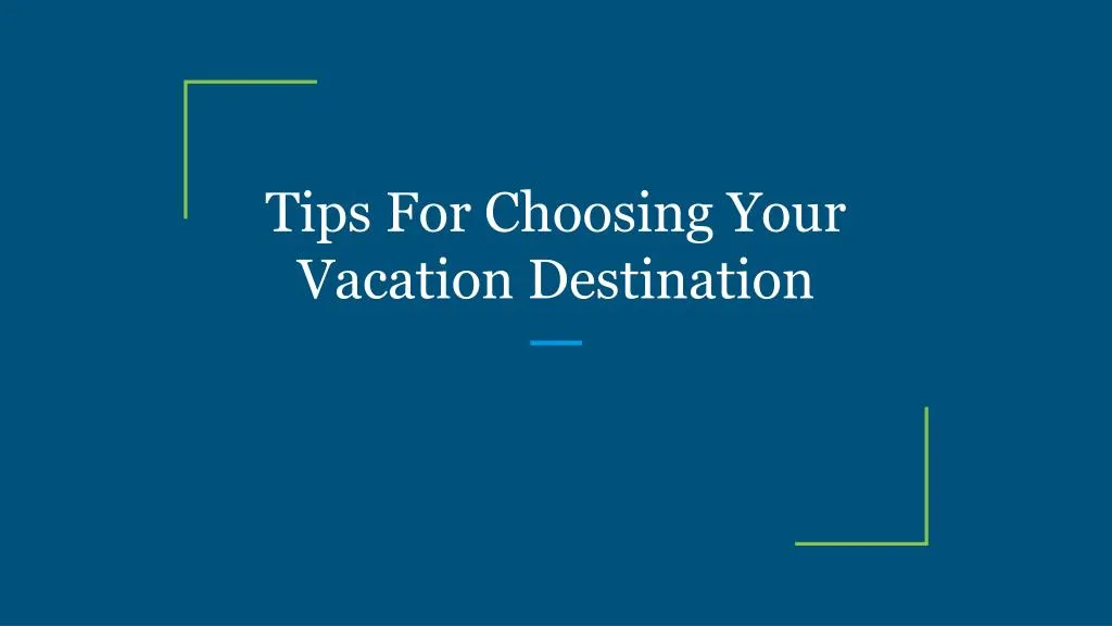 tips for choosing your vacation destination