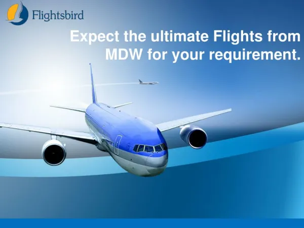 Expect the ultimate Flights from MDW for your requirement.