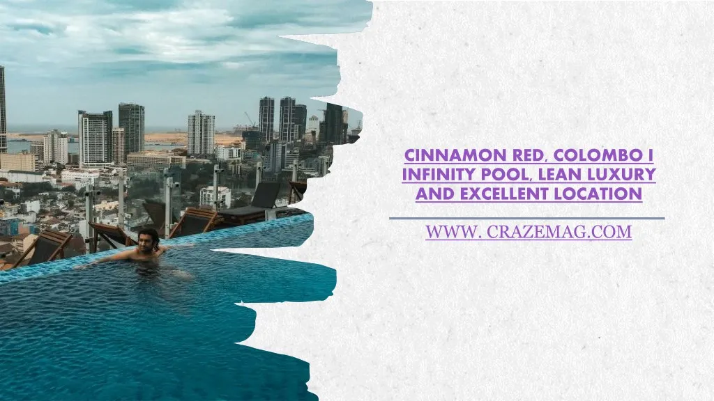 cinnamon red colombo i infinity pool lean luxury