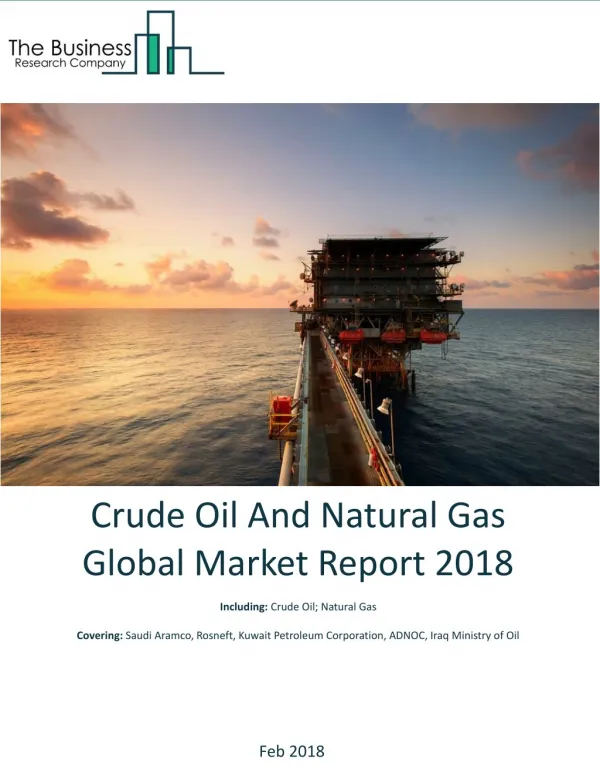 Crude Oil And Natural Gas Global Market Report 2018
