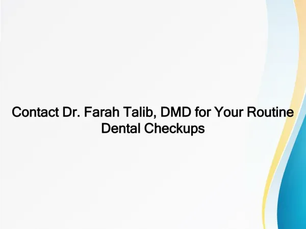 Contact Dr. Farah Talib, DMD for Your Routine Dental Checkups
