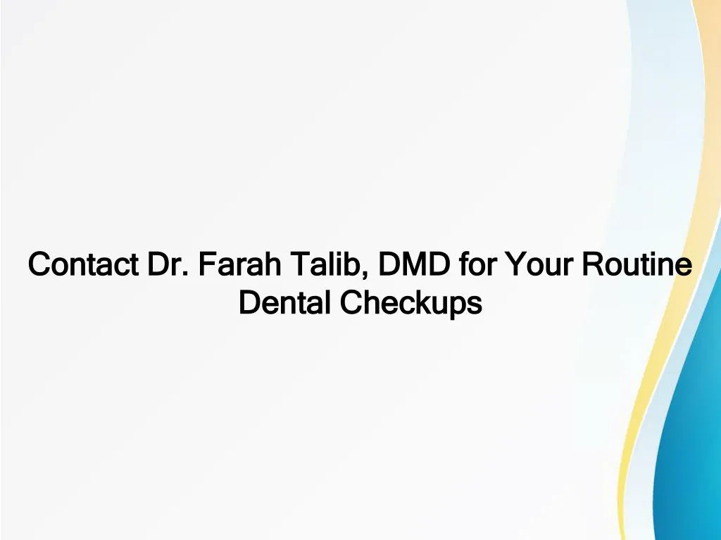 contact dr farah talib dmd for your routine