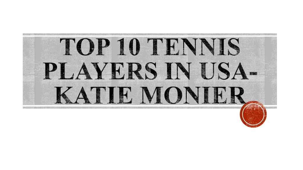 top 10 tennis players in usa katie monier